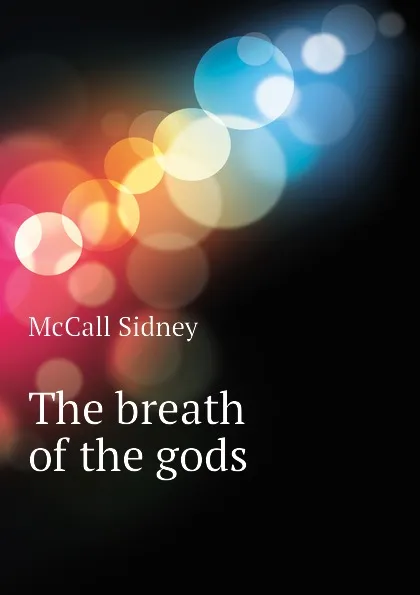 Обложка книги The breath of the gods, McCall Sidney