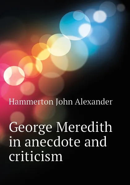 Обложка книги George Meredith in anecdote and criticism, Hammerton John Alexander