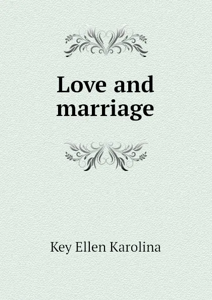 Обложка книги Love and marriage, Key Ellen Karolina