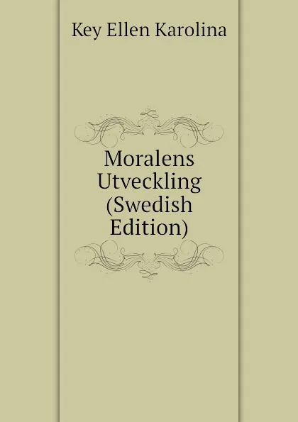 Обложка книги Moralens Utveckling (Swedish Edition), Key Ellen Karolina