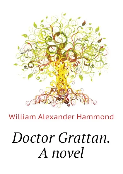 Обложка книги Doctor Grattan. A novel, Hammond William Alexander