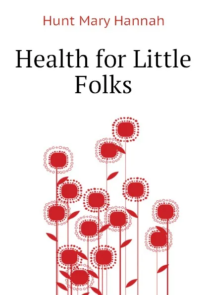 Обложка книги Health for Little Folks, Hunt Mary Hannah