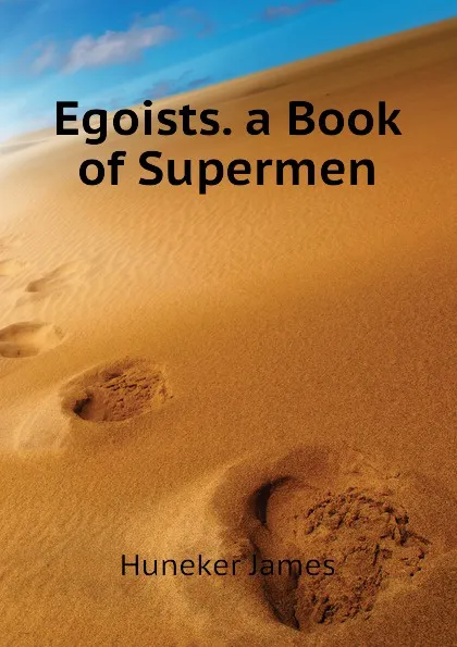 Обложка книги Egoists. a Book of Supermen, Huneker James