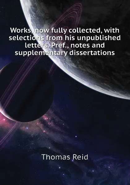 Обложка книги Works, now fully collected, with selections from his unpublished letters. Pref., notes and supplementary dissertations, Thomas Reid