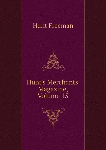 Обложка книги Hunts Merchants Magazine, Volume 15, Hunt Freeman