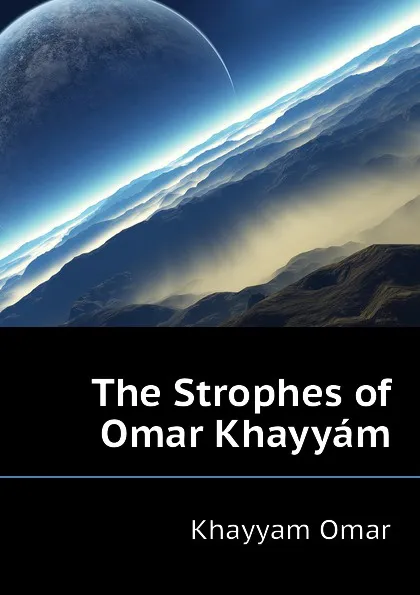 Обложка книги The Strophes of Omar Khayyam, Khayyam Omar