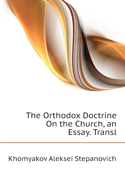 Обложка книги The Orthodox Doctrine On the Church, an Essay. Transl, Khomyakov Aleksei Stepanovich