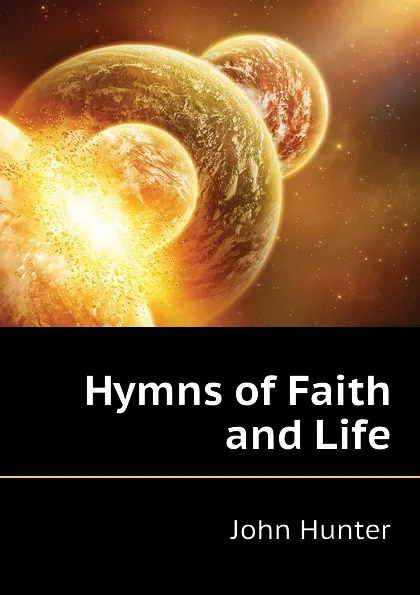 Обложка книги Hymns of Faith and Life, Hunter John