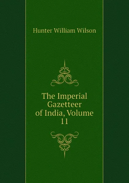 Обложка книги The Imperial Gazetteer of India, Volume 11, Hunter William Wilson