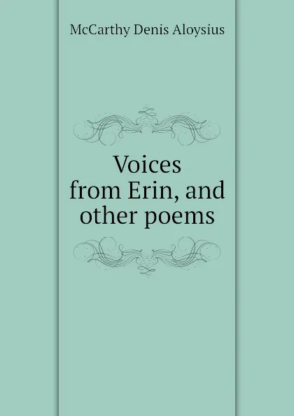 Обложка книги Voices from Erin, and other poems, McCarthy Denis Aloysius