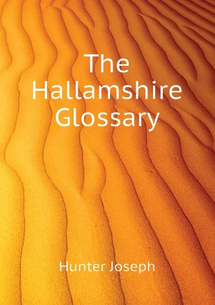 Обложка книги The Hallamshire Glossary, Hunter Joseph