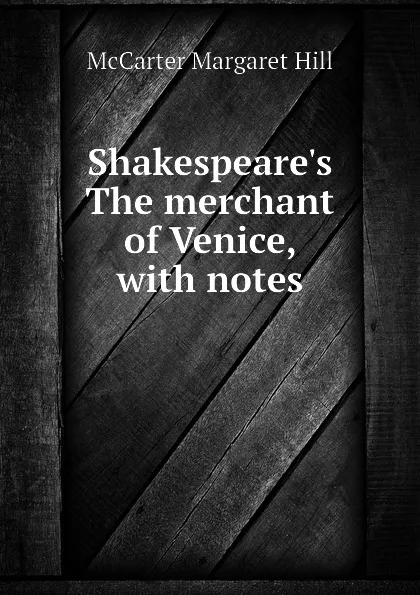 Обложка книги Shakespeares The merchant of Venice, with notes, McCarter Margaret Hill