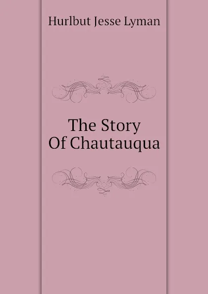 Обложка книги The Story Of Chautauqua, Hurlbut Jesse Lyman