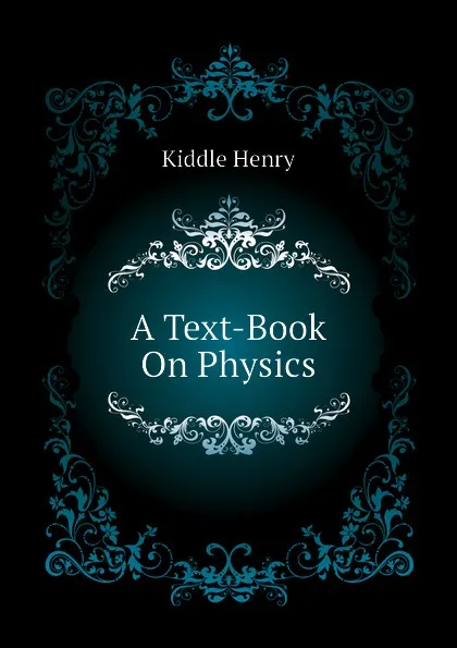 Обложка книги A Text-Book On Physics, Kiddle Henry