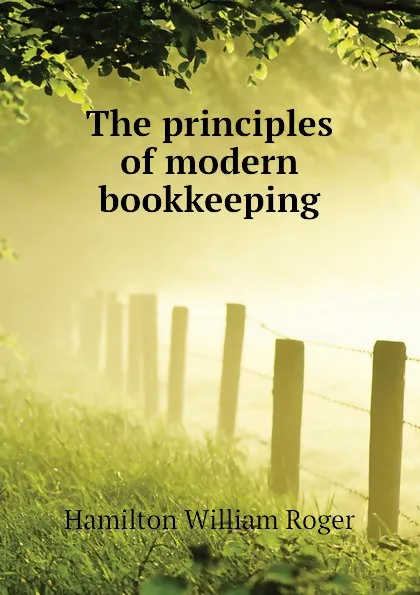 Обложка книги The principles of modern bookkeeping, Hamilton William Roger