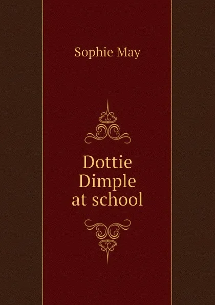 Обложка книги Dottie Dimple at school, May Sophie