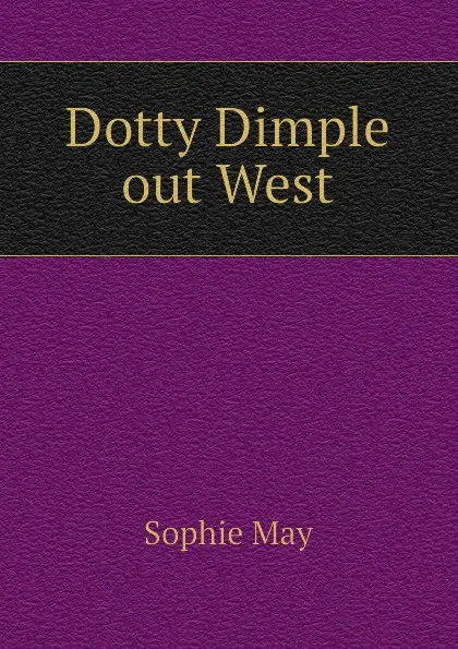 Обложка книги Dotty Dimple out West, May Sophie