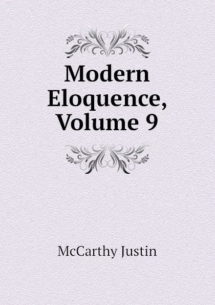 Обложка книги Modern Eloquence, Volume 9, Justin McCarthy