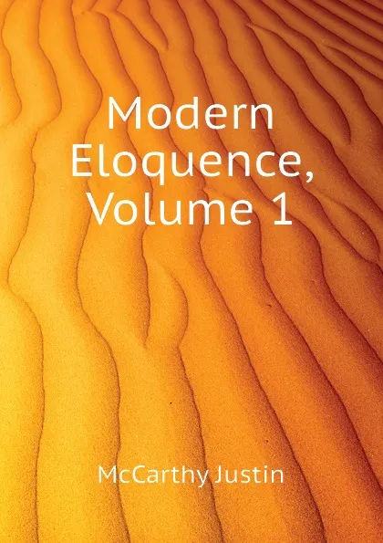 Обложка книги Modern Eloquence, Volume 1, Justin McCarthy