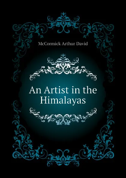 Обложка книги An Artist in the Himalayas, McCormick Arthur David