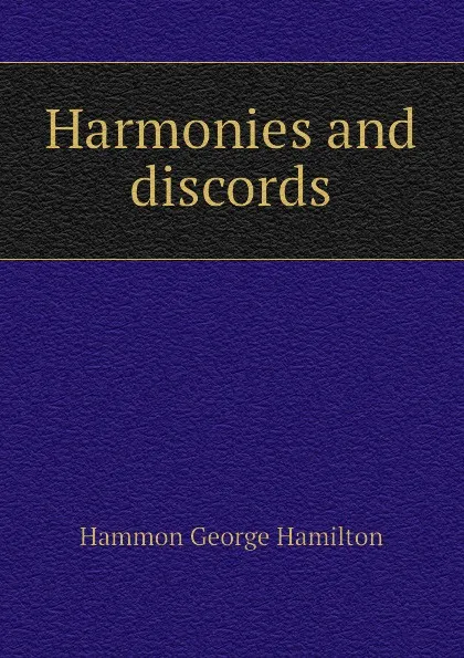 Обложка книги Harmonies and discords, Hammon George Hamilton