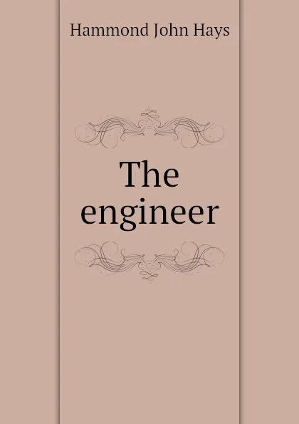 Обложка книги The engineer, Hammond John Hays