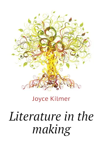 Обложка книги Literature in the making, Kilmer Joyce