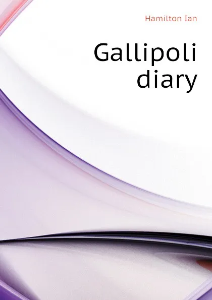 Обложка книги Gallipoli diary, Hamilton Ian