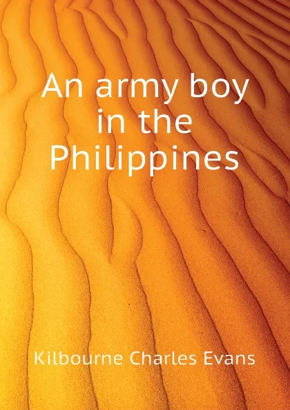 Обложка книги An army boy in the Philippines, Kilbourne Charles Evans