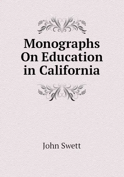 Обложка книги Monographs On Education in California, John Swett