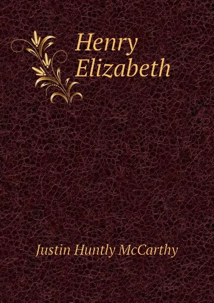 Обложка книги Henry Elizabeth, Justin H. McCarthy