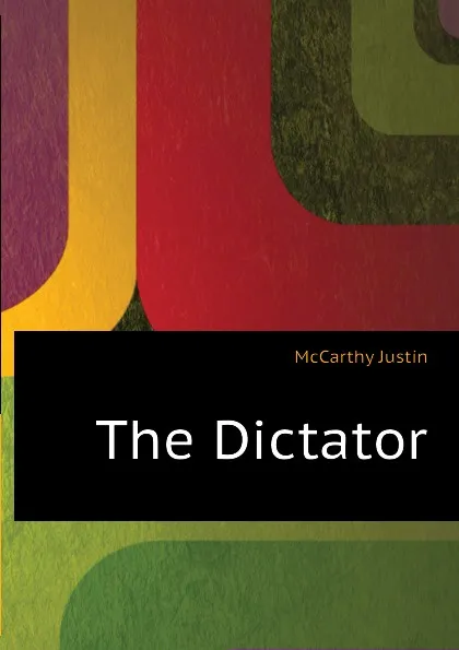 Обложка книги The Dictator, Justin McCarthy