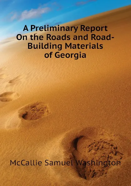 Обложка книги A Preliminary Report On the Roads and Road-Building Materials of Georgia, McCallie Samuel Washington