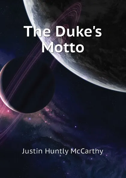 Обложка книги The Dukes Motto, Justin H. McCarthy