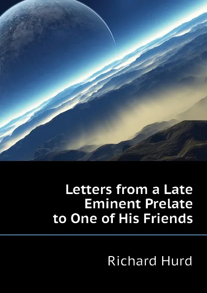 Обложка книги Letters from a Late Eminent Prelate to One of His Friends, Hurd Richard