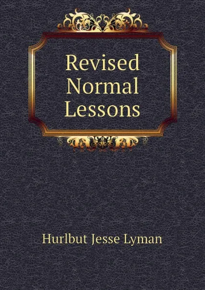 Обложка книги Revised Normal Lessons, Hurlbut Jesse Lyman