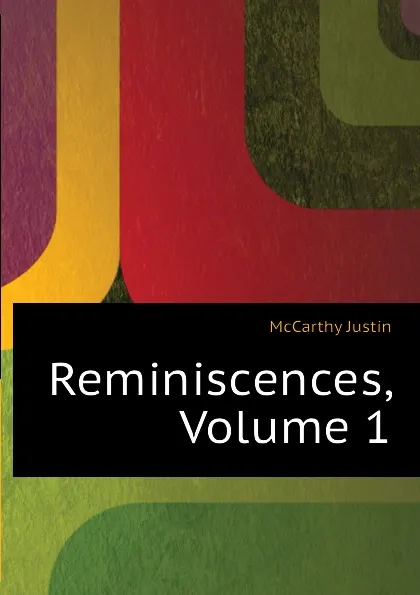 Обложка книги Reminiscences, Volume 1, Justin McCarthy