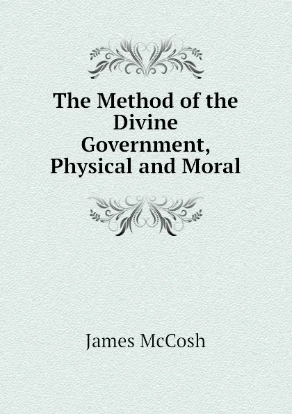 Обложка книги The Method of the Divine Government, Physical and Moral, James McCosh