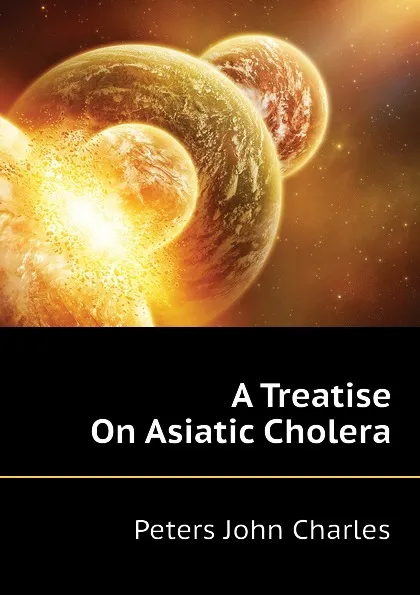 Обложка книги A Treatise On Asiatic Cholera, Peters John Charles