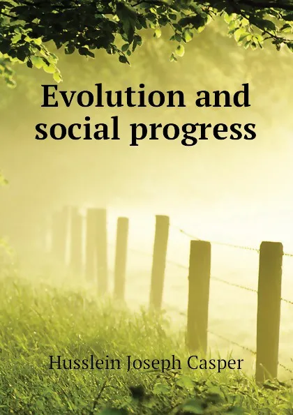 Обложка книги Evolution and social progress, Husslein Joseph Casper