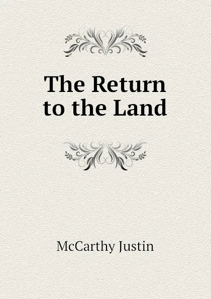Обложка книги The Return to the Land, Justin McCarthy