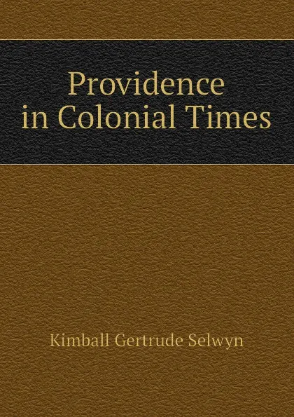 Обложка книги Providence in Colonial Times, Kimball Gertrude Selwyn