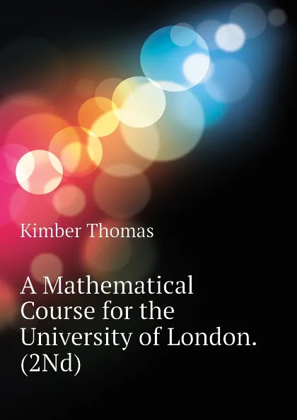 Обложка книги A Mathematical Course for the University of London. (2Nd), Kimber Thomas