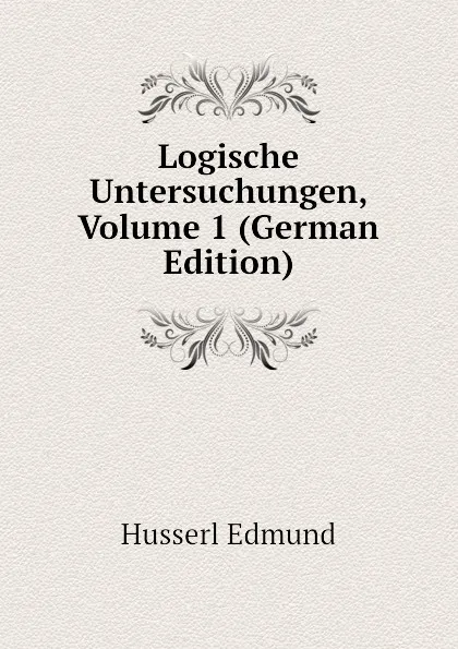 Обложка книги Logische Untersuchungen, Volume 1 (German Edition), Husserl Edmund
