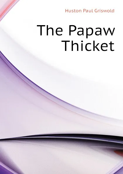 Обложка книги The Papaw Thicket, Huston Paul Griswold