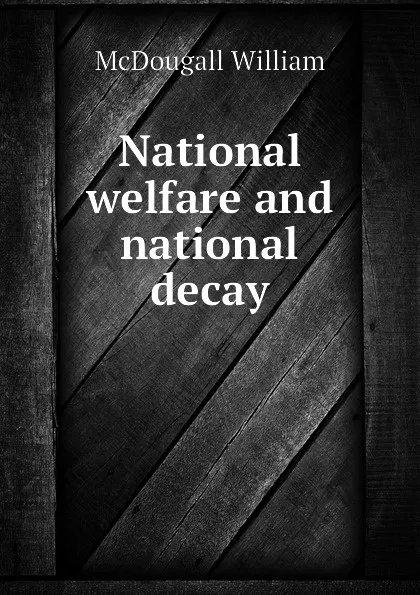 Обложка книги National welfare and national decay, McDougall William