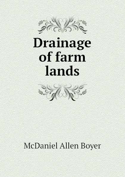 Обложка книги Drainage of farm lands, McDaniel Allen Boyer