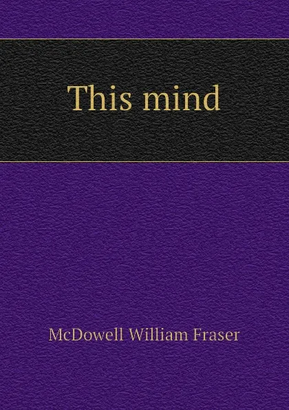 Обложка книги This mind, McDowell William Fraser