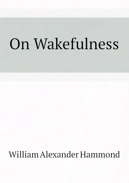 Обложка книги On Wakefulness, Hammond William Alexander