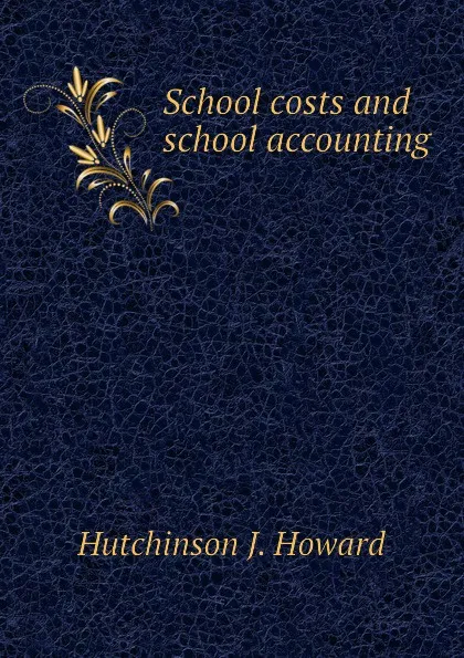 Обложка книги School costs and school accounting, Hutchinson J. Howard